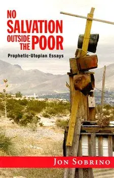 No Salvation Outside the Poor: Prophetic-Utopian Essays, Paperback/Jon Sobrino
