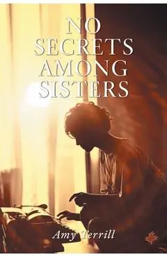No Secrets Among Sisters - Amy Terrill