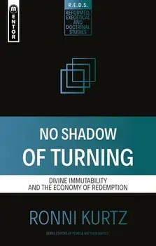 No Shadow of Turning. Divine Immutability and the Economy of Redemption, Paperback/Ronni Kurtz