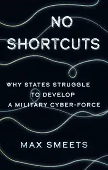 No Shortcuts. Why States Struggle to Develop a Military Cyber-Force, Paperback/Max Smeets