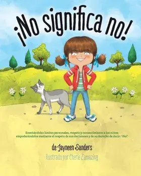 No Significa No!: Ensenandoles Limites Personales, Respeto y Consentimiento a Los Ninos; Empoderandolos Mediante El Respeto de Sus Decis, Paperback/Jayneen Sanders