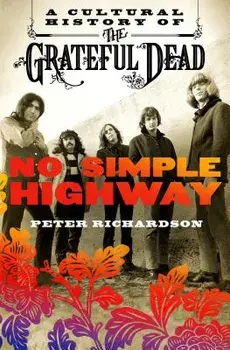 No Simple Highway: A Cultural History of the Grateful Dead, Paperback/Peter Richardson