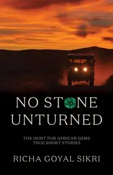 No Stone Unturned. The Hunt For African Gems: True Short Stories, Paperback/Richa Goyal Sikri