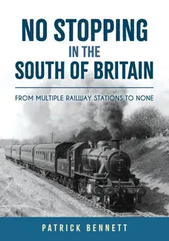 No Stopping in the South of Britain. From Multiple Railway Stations to None, Paperback/Patrick Bennett
