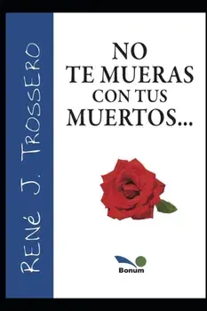 No Te Mueras Con Tus Muertos, Paperback/Rene Trossero