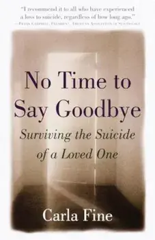 No Time to Say Goodbye: Surviving the Suicide of a Loved One, Paperback/Carla Fine