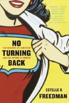 No Turning Back: The History of Feminism and the Future of Women, Paperback/Estelle Freedman
