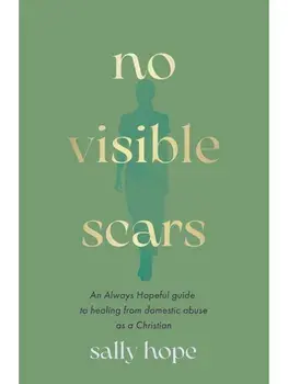 No Visible Scars. An Always Hopeful guide to healing from domestic abuse as a Christian, Paperback/Sally Hope