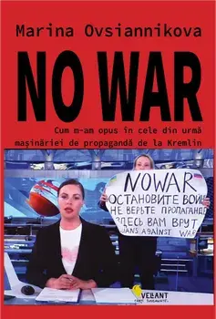 No War. Cum m-am opus in cele din urma masinariei de propaganda de la Kremlin/Marina Ovsiannikova