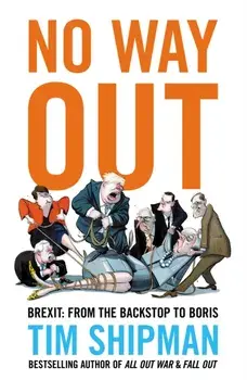 No Way Out. Brexit: From the Backstop to Boris, Paperback/Tim Shipman