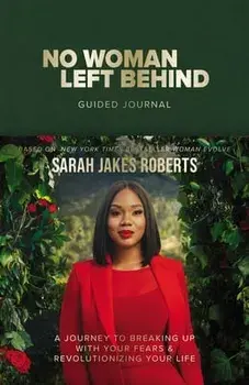No Woman Left Behind Guided Journal. A Journey to Breaking Up with Your Fears and Revolutionizing Your Life (A Woman Evolve Experience), Hardback/Sarah Jakes Roberts