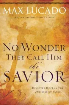 No Wonder They Call Him the Savior: Discover Hope in the Unlikeliest Place, Paperback/Max Lucado