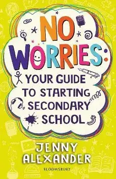 No Worries: Your Guide to Starting Secondary School, Paperback/Jenny Alexander