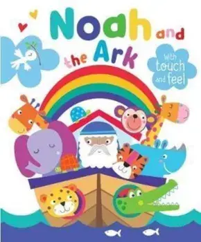 Noah and the Ark with Touch and Feel, Board book/Katherine Walker