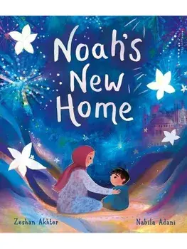 Noah's New Home. A sensitively told story about refugees settling in a new place, Paperback/Zeshan Akhter