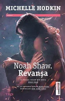Noah Shaw. Revansa. Al doilea volum din seria Noah Shaw/Michelle Hodkin