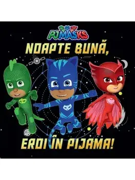 Noapte buna, eroi in pijama! Seria PJ Masks/***