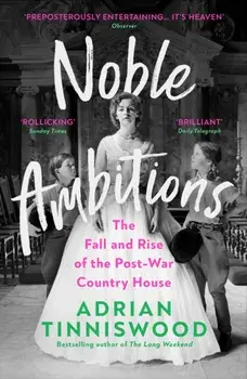 Noble Ambitions. The Fall and Rise of the Post-War Country House, Paperback/Adrian Tinniswood