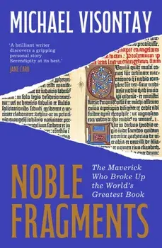 Noble Fragments. The Maverick Who Broke Up the World’s Greatest Book, Paperback/Michael Visontay