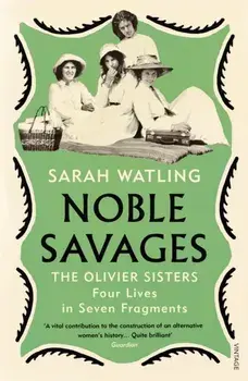 Noble Savages. The Olivier Sisters, Paperback/Sarah Watling