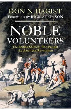 Noble Volunteers: The British Soldiers Who Fought the American Revolution - Don N. Hagist