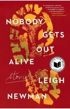 Nobody Gets Out Alive: Stories - Leigh Newman