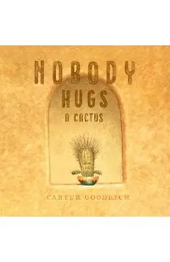 Nobody Hugs a Cactus - Carter Goodrich