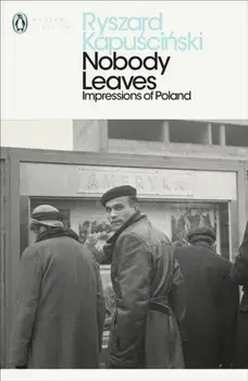 Nobody Leaves. Impressions of Poland, Paperback/Ryszard Kapuscinski