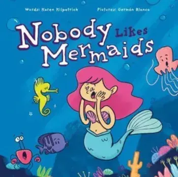 Nobody Likes Mermaids, Hardback/Karen Kilpatrick