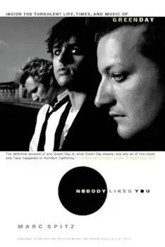 Nobody Likes You: Inside the Turbulent Life, Times, and Music of Green Day, Paperback/Marc Spitz