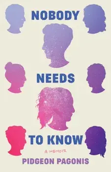 Nobody Needs to Know. A Memoir, Hardback/Pidgeon Pagonis