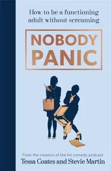 Nobody Panic. How to be a functioning adult without screaming, Hardback/Stevie Martin