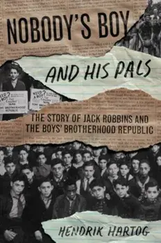 Nobody's Boy and His Pals. The Story of Jack Robbins and the Boys’ Brotherhood Republic, Paperback/Hendrik Hartog