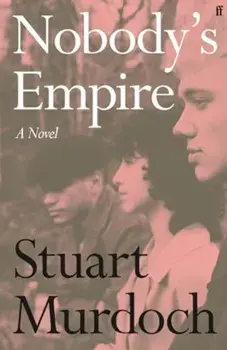 Nobody's Empire. 'Empathetic, funny and heartwarming.' Buzz Magazine, Main, Hardback/Stuart Murdoch