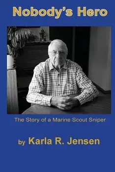 Nobody's Hero: The Story of a Marine Sniper Scout, Paperback/Karla R. Jensen