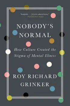 Nobody's Normal. How Culture Created the Stigma of Mental Illness, Paperback/***