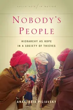 Nobody's People: Hierarchy as Hope in a Society of Thieves, Paperback/Anastasia Piliavsky