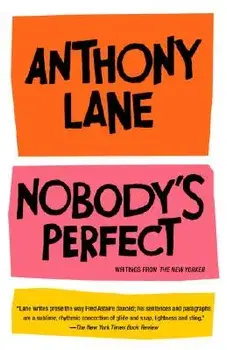 Nobody's Perfect: Writings from the New Yorker, Paperback/Anthony Lane