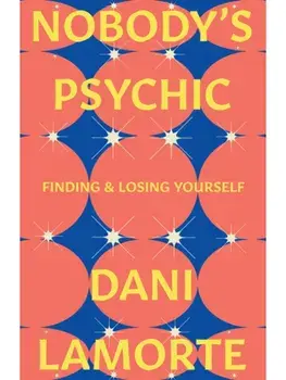 Nobody's Psychic. Finding & Losing Yourself, Hardback/Dani Lamorte