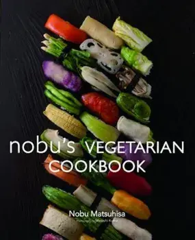Nobu's Vegetarian Cookbook, Hardcover/Nobu Matsuhisa