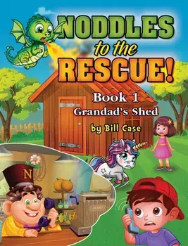 Noddles to the Rescue!. Book 1: Grandad’s Shed, Paperback/Bill Case