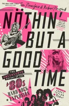 Noethin' But a Good Time. The Uncensored History of the '80s Hard Rock Explosion, Paperback/Richard Bienstock
