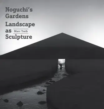 Noguchi's Gardens. Landscape as Sculpture, Hardback/Marc Treib