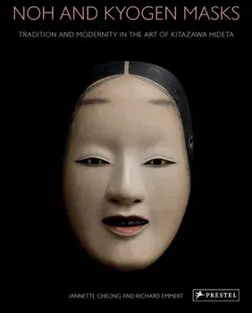 Noh and Kyogen Masks. Tradition and Modernity in the Art of Kitazawa Hideta, Hardback/Richard Emmert
