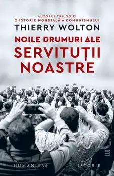 Noile drumuri ale servitutii noastre/Thierry Wolton