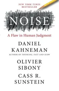 Noise: A Flaw in Human Judgment - Daniel Kahneman