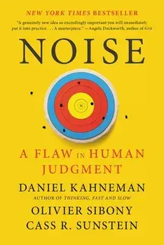 Noise: A Flaw in Human Judgment, Paperback/Daniel Kahneman