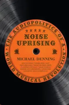 Noise Uprising, Paperback/Michael Denning