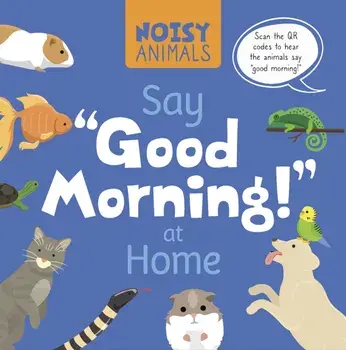 Noisy Animals Say 'Good Morning!' at Home, Paperback/Madeline Tyler