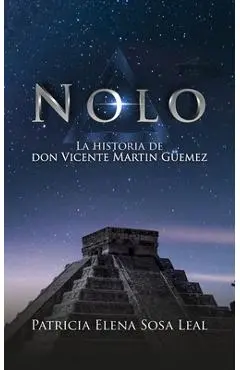 Nolo: La historia de don Vicente Martin Güemez - Patricia Elena Sosa Leal